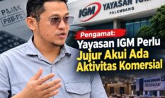Pengamat: Yayasan IGM Perlu Jujur Akui Ada Aktivitas Komersial, Status Nirlaba Tak Otomatis Bebas PBB