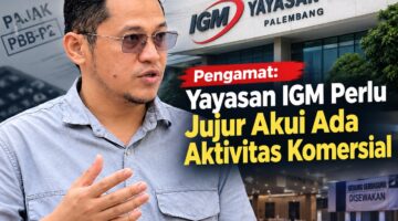 Pengamat: Yayasan IGM Perlu Jujur Akui Ada Aktivitas Komersial, Status Nirlaba Tak Otomatis Bebas PBB